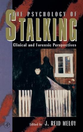The Psychology of Stalking: Clinical and Forensic Perspectives