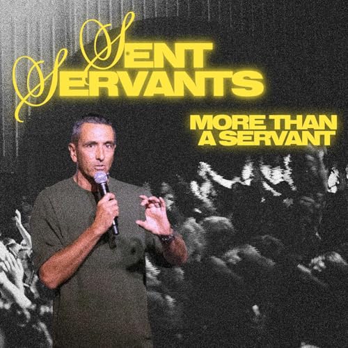 More Than A Servant | Sent Servants | Pastor Brandon Brickley | Capo Beach Church