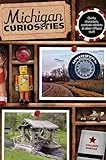 Michigan Curiosities: Quirky Characters, Roadside Oddities & Other Offbeat Stuff (Curiosities Series)