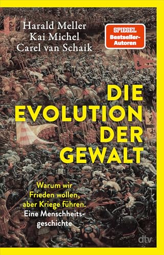 Die Evolution der Gewalt: Warum wir Frieden wollen, aber Kriege führen. Eine Menschheitsgeschichte | Krieg, Mord und Totschlag: Ein Biologe, ein ... die Evolution menschlicher Gewalt.