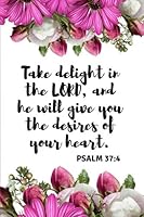 Take delight in the LORD, and he will give you the desires of your heart. Psalm 37:4: An Inspirational Sermon Journal Workbook To Record, Remember And ... Christians 1723283193 Book Cover