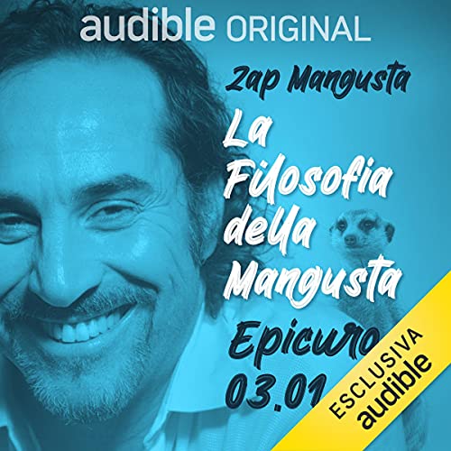 Epicuro piacere sicuro. La filosofia della Mangusta 03.01