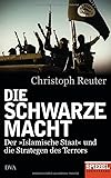 Die schwarze Macht: Der »Islamische Staat« und die Strategen des Terrors - Ein SPIEGEL-Buch - Christoph Reuter 