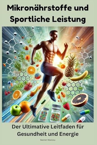 Mikronährstoffe und Sportliche Leistung: Der Ultimative Leitfaden für Gesundheit und Energie