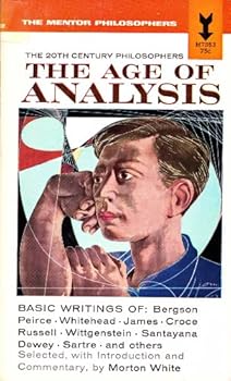 The Age of Analysis: Twentieth Century Philosophers - Book #6 of the Great Ages of Western Philosophy