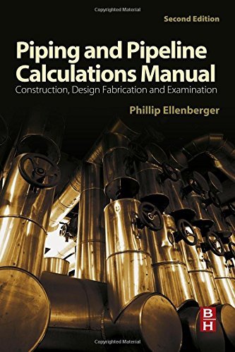 Piping and Pipeline Calculations Manual: Construction, Design Fabrication and Examination by Philip Ellenberger (2014-02-12)