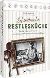 Kochbuch – Schwäbische Restlesküche: Was die Oma noch wusste. 130 traditionelle Rezepte und Tipps zur Resteverwertung.