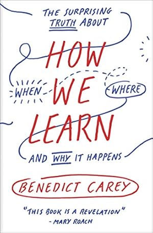 How We Learn: The Surprising Truth About When, Where, and Why It Happens