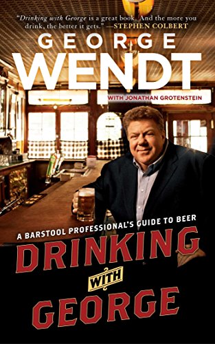 Drinking With George A Barstool Professional S Guide To Beer Kindle Edition By Wendt George Cookbooks Food Wine Kindle Ebooks Amazon Com