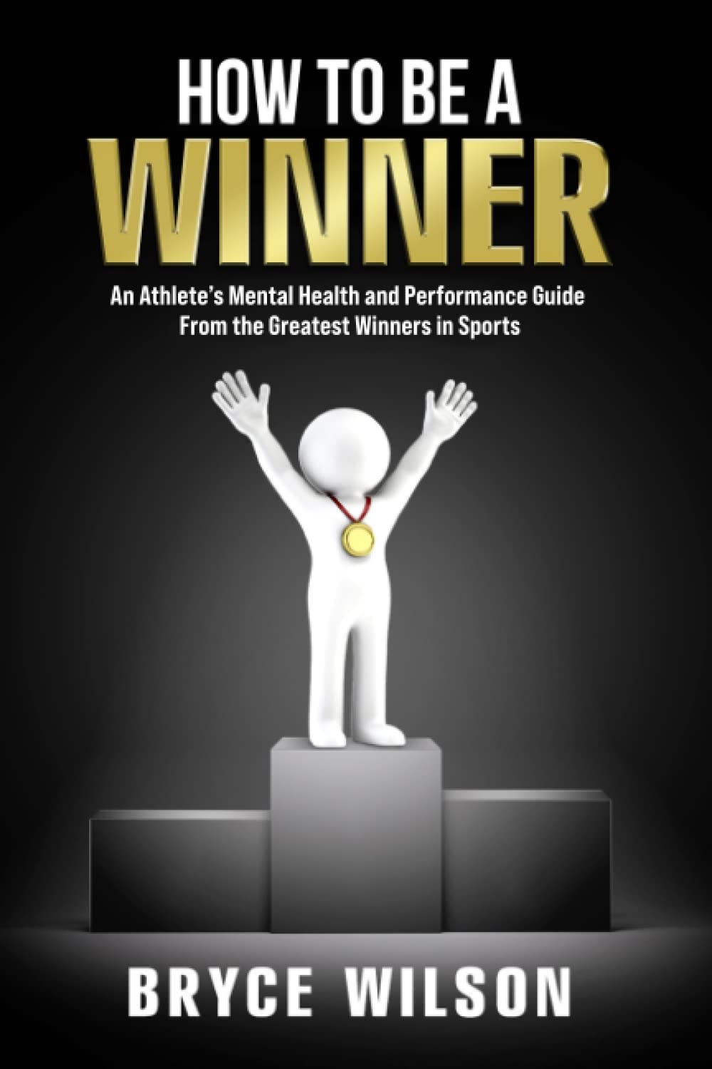 Winners Club LLC How to Be a Winner: An Athlete’s Mental Health and Performance Guide From the Greatest in Sports