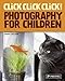 Click Click Click!: Photography for Children