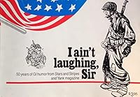 I Ain't Laughing, Sir  (40 Years of GI Humor From Stars and Stripes and Yank Magazine) B000N211KI Book Cover