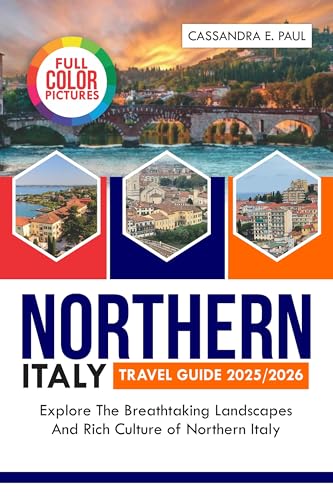 Northern Italy Travel Guide(Full-Color)2025/2026: Explore the Breathtaking Landscapes and Rich Culture of Northern Italy. (Holiday flex always)