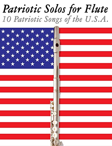 Patriotic Solos for Flute: 10 Patriotic Songs of the U.S.A.
