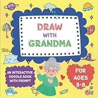 Draw with Grandma: A Doodle Book with Prompts for Grandkids Ages 3-8 & Grandmas - An Interactive Two-Person Sketchbook/Two-dle Doodle Book B0C2SK611X Book Cover