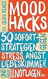 Mood Hacks: 50 Sofortstrategien gegen Stress, Angst, Liebeskummer und andere mentale Notlagen | Schnelle Hilfestellungen, nützliche Hintergrundinfos und nachhaltige Langzeitmethoden - Olivia Remes Übersetzer: Elisabeth Schmalen 