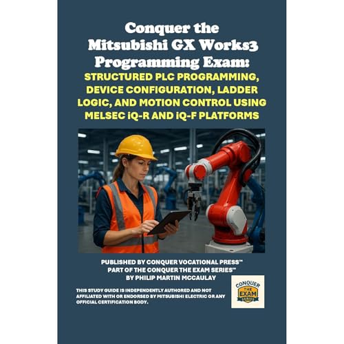 Conquer the Mitsubishi GX Works3 Programming Exam: Structured PLC Programming, Device Configuration, Ladder Logic, and Motion