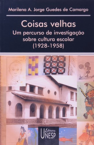 Coisas velhas: um percurso de investigação sobre cultura escolar (1928-1958)