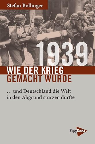 1939 – Wie der Krieg gemacht wurde: … und Deutschland die Welt in den Abgrund stürzen durfte (Neue Kleine Bibliothek)
