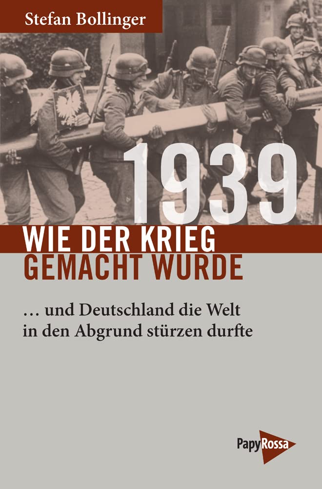 1939 - Wie der Krieg gemacht wurde: ... und Deutschland die Welt in den Abgrund stürzen durfte