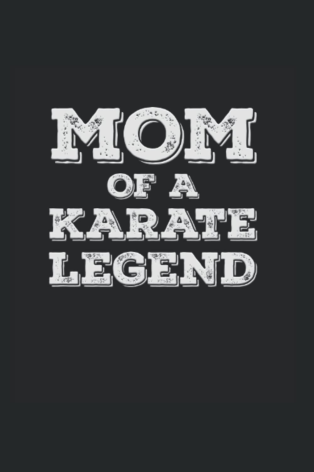 Mom Of A Karate Legend: College Rulled Notebook For Proud Mothers Of Karate Students