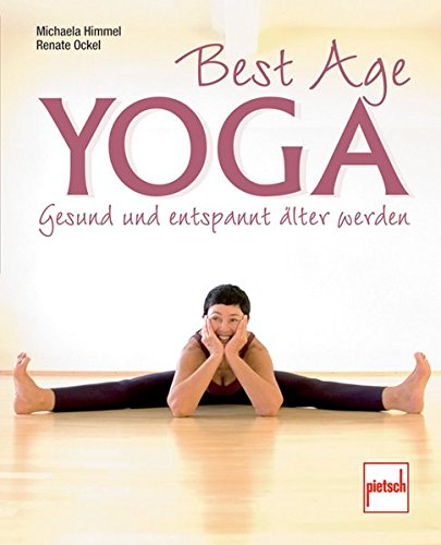 Best Age Yoga: Gesund Und Entspannt älter Werden 
