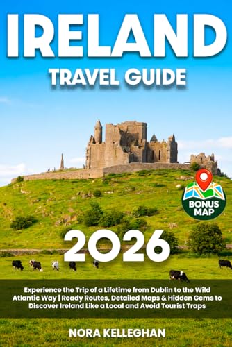 Ireland Travel Guide: Experience the Trip of a Lifetime from Dublin to the Wild Atlantic Way | Ready...