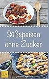 Süßspeisen ohne Zucker: Einfache und leckere Rezepten für zuckerfreie Nachspeisen