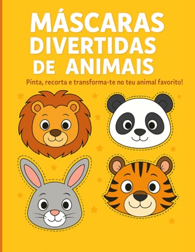 Máscaras Divertidas de Animais: Pinta, recorta e transforma-te no teu animal favorito! (Livros de Atividades Para Crianças)