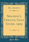  Spalding\'s Official Golf Guide, 1909 (Classic Reprint)