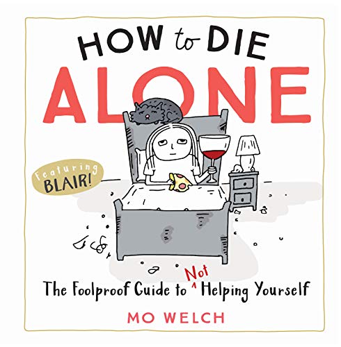 How to Die Alone: The Foolproof Guide to Not Helping Yourself (English Edition) livre En ligne