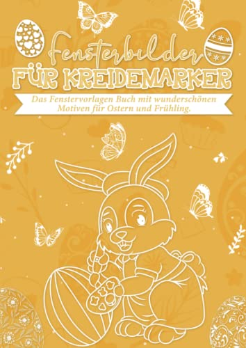 Fensterbilder für Kreidemarker Ostern und Frühling: Fenstervorlagen für Kinder und Erwachsene: Kreative Fensterdeko und Schablonen zum Bemalen mit dem abwischbaren Kreidestift!