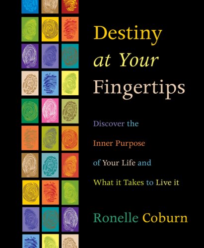 Destiny at Your Fingertips: Discover the Inner Purpose of Your Life & What It Takes to Live It: Discover the Inner Purpose of Your Life and What it Takes to Live it