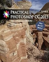 Practical Photoshop 2015 Level 1 Second Edition: Updated for Photoshop CC 2015.5 1535283459 Book Cover