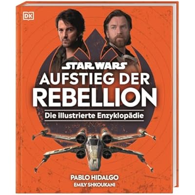 Star Wars(TM) Aufstieg der Rebellion Die illustrierte Enzyklopädie