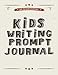 Kids Writing Prompt Journal 1st Grade Edition: 20 Fun Writing and Drawing Prompts to Help Kids Develop Writing Skills