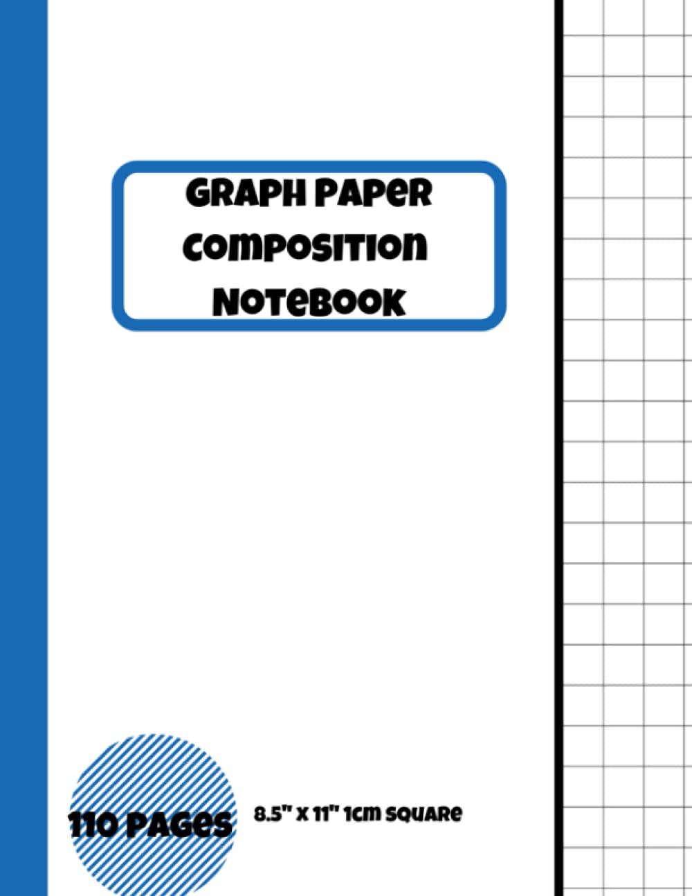 Graph Paper Composition Notebook | 110 Pages | 8.5" x 11" 1 cm square: Grid Paper Workbook | Ideal For Sketching, Drawing & Maths