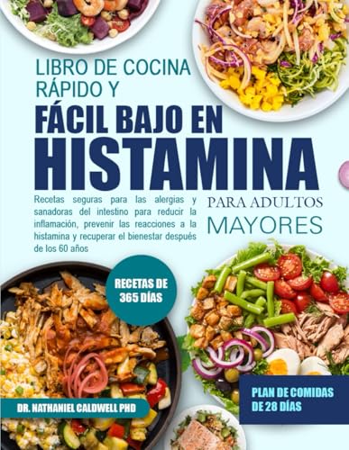 LIBRO DE COCINA RÁPIDO Y FÁCIL BAJO EN HISTAMINA PARA ADULTOS MAYORES: Recetas seguras para las alergias y sanadoras del intestino para reducir la ... las reacciones a la histamina y recuperar el LIBRO DE COCINA RÁPIDO Y FÁCIL BAJO EN HISTAMINA PARA ADULTOS MAYORES: Recetas seguras para las alergias y sanadoras del intestino para reducir la ... las reacciones a la histamina y recuperar el