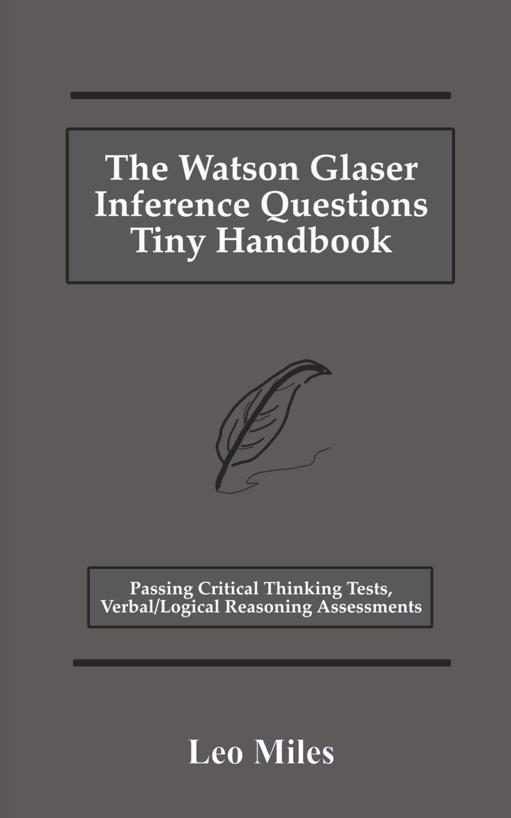 The Watson Glaser Inference Questions Tiny Handbook: Passing Critical Thinking Tests, Verbal/Logical Reasoning Assessments