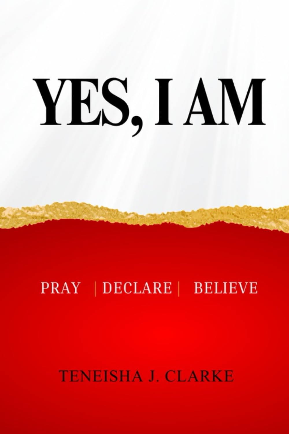 YES, I AM: PRAY | DECLARE | BELIEVE