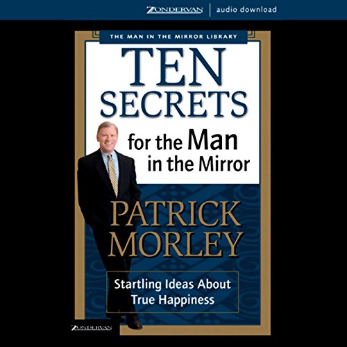 Ten Secrets for the Man in the Mirror by Patrick Morley