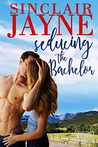 Seducing the Bachelor: A Steamy Small-Town Romance (The Wilder Brothers Book 1)
