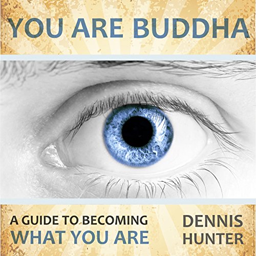 You Are Buddha: A Guide to Becoming What You Are Audiolivro Por Dennis Hunter capa