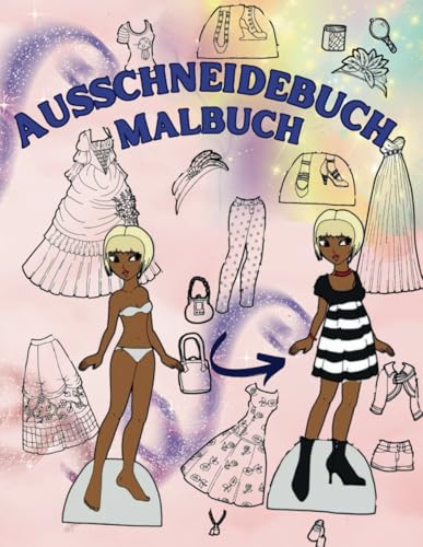 Ausschneidebuch für Mädchen ab 8 Jahre: 40 Models und über !00 Kleidungsstücken und Accessoires zum ausschneiden, malen und kleben