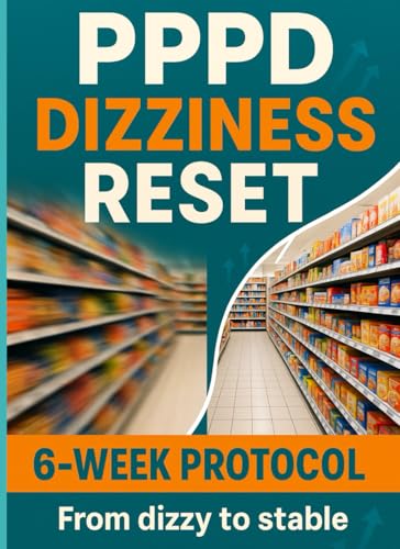 PPPD Dizziness Reset: The 6-Week Habituation & Calm-Breath Protocol: Beat visual vertigo and motion-triggered anxiety with at-home VRT drills and micro-exposures