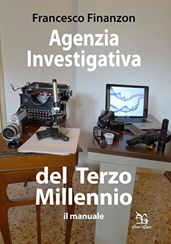 Agenzia Investigativa del Terzo Millennio: il manuale Agenzia Investigativa del Terzo Millennio: il manuale