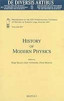 History of Modern Physics: Proceedings of the Xxth International Congress of History of Science (Liege, 20-26 July 1997) Vol. XIV 2503512003 Book Cover