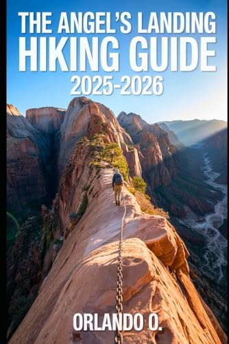 Angel’s Landing Hiking Guide 2025-2026: Explore Trails, essential tips, navigation, gears and cultural insights for every hiker.