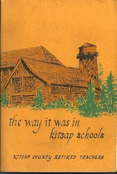The Way it was in Kitsap schools: Memoirs of school days in Kitsap County