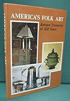 America's Folk Art - Antique Treasures of 300 Years B000I32L92 Book Cover